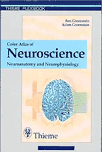 Color Atlas of Neuroscience: Neuroanatomy and Neurophysiology by Ben D. Greenstein