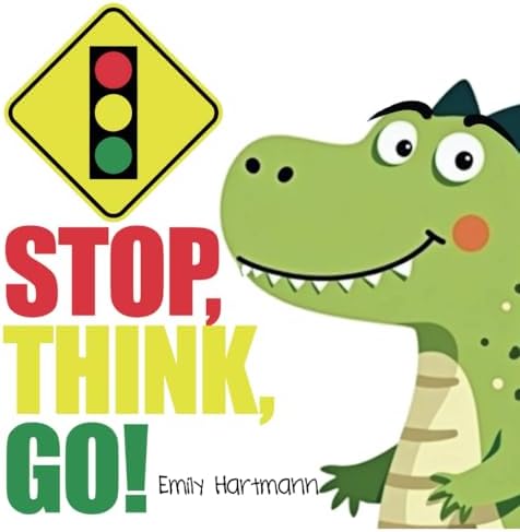 Stop, Think, Go!: Children’s Book about Impulse Control, Emotions and Big Feelings for Kids, Preschool and Kindergarten, Ages 2-6 (Dinosaur Social Skills) by Emily Hartmann