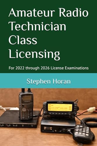 Amateur Radio Technician Class Licensing: For 2022 through 2026 License Examinations by Stephen Horan