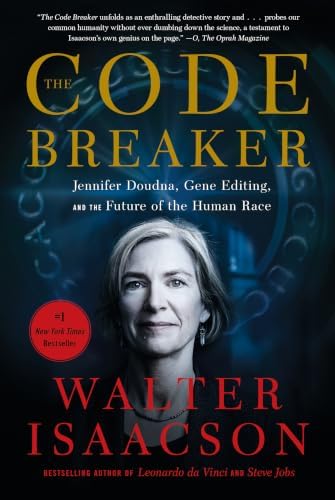 The Code Breaker: Jennifer Doudna, Gene Editing, and the Future of the Human Race by Walter Isaacson