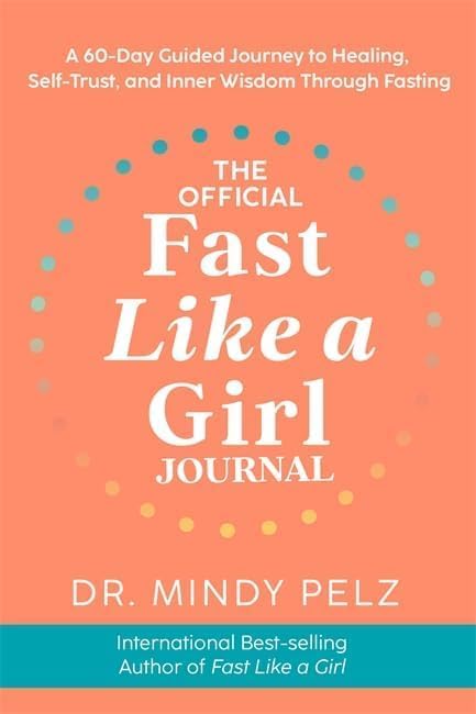 The Official Fast Like a Girl Journal, Fast Like a Girl By Dr. Mindy Pelz 2 Books Collection Set by Dr. Mindy Pelz