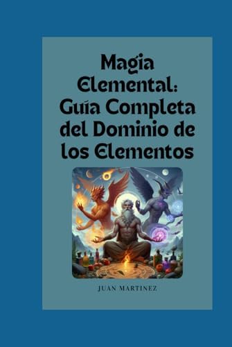 "Magia Elemental: Guía Completa del Dominio de los Elementos" (Spanish Edition) by Juan Martinez