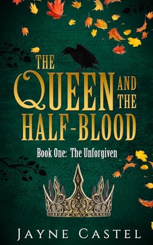 The Queen and the Half-blood: An epic Celtic Romantasy (The Unforgiven) by Jayne Castel