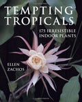 Tempting Tropicals: 175 Irresistible Indoor Plants by Ellen Zachos