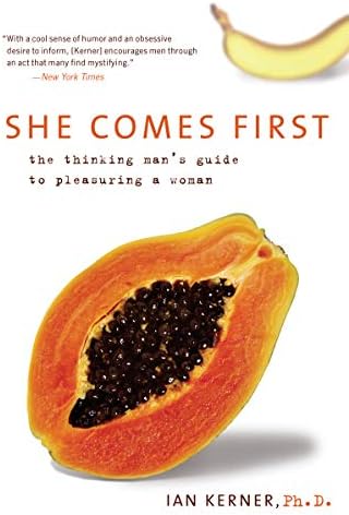 She Comes First: The Thinking Man's Guide to Pleasuring a Woman (Kerner, 3) by Ian Kerner