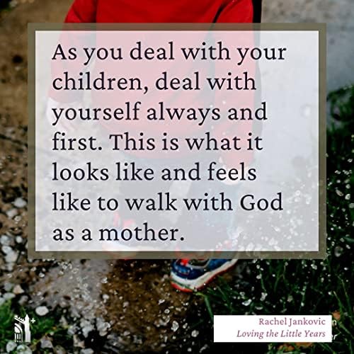 Loving the Little Years: Motherhood in the Trenches - Grace Based Christian Parenting by Rachel Jankovic