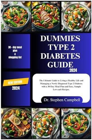 Dummies type 2 diabetes guide 2024: The Ultimate Guide to Living a Healthy Life and Managing a Newly Diagnosed Type 2 Diabetes with a 30-Day Meal Plan and Easy, Sample Low-carb Recipes. by Dr. Stephen Campbell