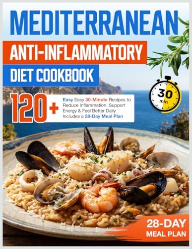 Mediterranean Anti-Inflammatory Diet Cookbook: 120+ Easy 30-Minute Recipes to Reduce Inflammation, Support Energy & Feel Better Daily — Includes a 28-Day Meal Plan by Serhii Zihmund