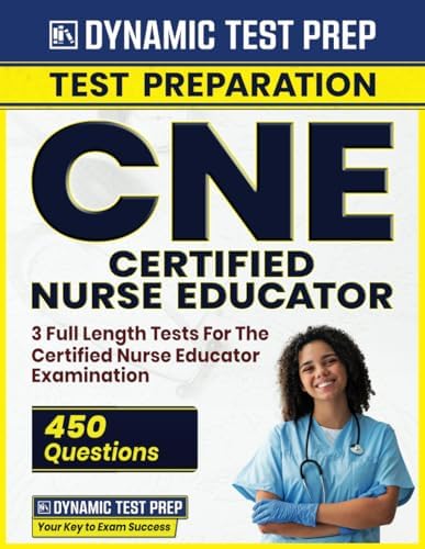 CNE - Certified Nurse Educator 2023-2024 - 3 Full Length Tests For The Certified Nurse Educator Examination (450 Questions & Answers) by Dynamic Prep
