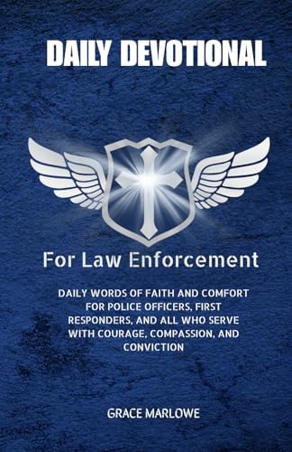 Daily Devotional for Law Enforcement: Daily words of faith and comfort for police officers, first responders, and all who serve with courage, compassion, and conviction by Grace Marlowe