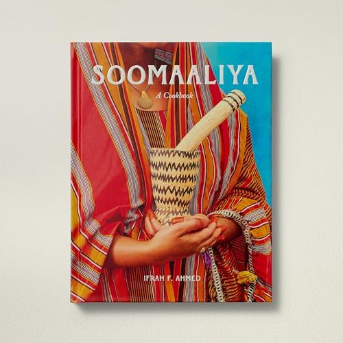 Soomaaliya: Food, Memory, and Migration: A Cookbook by Ifrah Ahmed