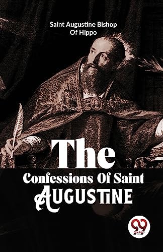 The Confessions Of Saint Augustine by Saint Augustine Bishop Of Hippo