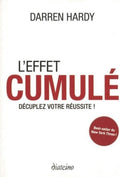 L'effet cumulé - Décuplez votre réussite ! by Darren Hardy