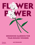 Flower Power: Designing Gardens for Year-Round Wonder by Jac Semmler