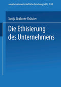 Die Ethisierung des Unternehmens: Ein Beitrag zum wirtschaftsethischen Diskurs (neue betriebswirtschaftliche forschung (nbf), 181) (German Edition) by Sonja Grabner-Kräuter
