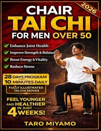 Chair Tai Chi for Men Over 50: Gentle Seated Exercises to Improve Balance, Reduce Pain, Boost Mobility, and Prevent Falls in Just 10 Minutes a Day by Taro Miyamo
