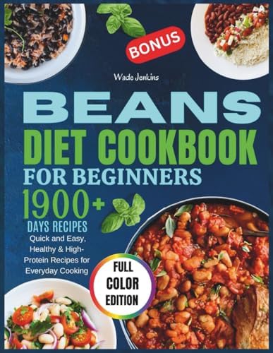 Beans Cookbook for Beginners 2026: Quick and Easy, Healthy & High-Protein Recipes for Everyday Cooking by Wade Jenkins