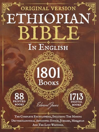 The Complete Ethiopian Bible in English 88 Books: The Complete Encyclopedia, Including The Missing Deuterocanonical Apocrypha Enoch, Jubilees, Meqabyan And The Lost Writings. by and Anonymous