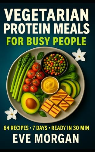 VEGETARIAN PROTEIN MEALS FOR BUSY PEOPLE (Vitality Food Series) by Eve Morgan