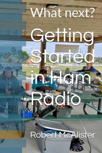 Getting Started in Ham Radio: What next? by Robert W McAlister