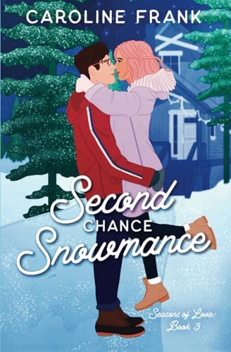 Second Chance Snowmance: a friends to lovers contemporary romance (Seasons of Love) by Caroline Frank