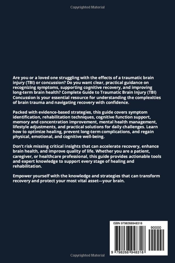 COMPLETE GUIDE TO TRAUMATIC BRAIN INJURY (TBI) CONCUSSION: Understanding Symptoms, Recovery Strategies, Cognitive Health Support, And Practical ... Rehabilitation, And Long-Term Wellbeing by Dr. Colt Walter