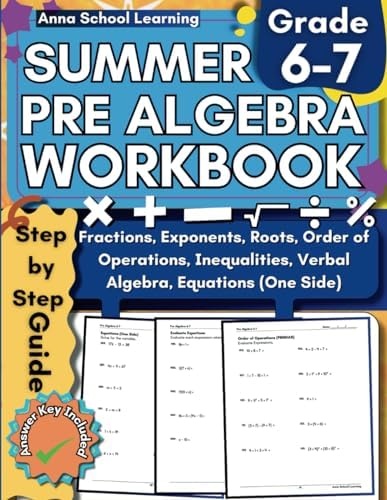 Summer Math Pre Algebra Workbook Grade 6-7: with Order of Operations, Equations, Inequalities, Verbal Algebra Expressions, Mixed Numbers, Exponents ... Workbook with Answers (Summer Math Workbooks) by Anna School Learning