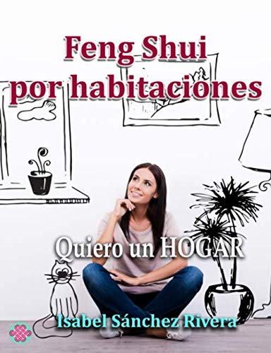 Feng Shui por Habitaciones: Quiero un Hogar (Aprender y Regalar) (Spanish Edition) by Isabel Sánchez Rivera