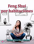 Feng Shui por Habitaciones: Quiero un Hogar (Aprender y Regalar) (Spanish Edition) by Isabel Sánchez Rivera