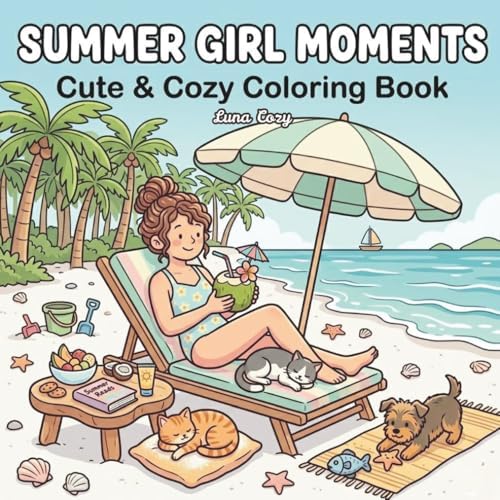 Summer Girl Moments Coloring Book: A Cozy and Relaxing Coloring Book with Chill Moments, Cute Daily Life Scenes, and Calm Activities for Adults and Teens (Cozy Girl Moments Coloring Series) by Luna Cozy