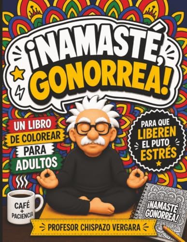 Namasté, Gonorrea: Libro de colorear para adultos - mandalas y groserías colombianas para adultos (Spanish Edition) by Chispazo Vergara