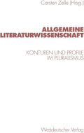 Allgemeine Literaturwissenschaft: Konturen und Profile im Pluralismus (German Edition) by Carsten Zelle