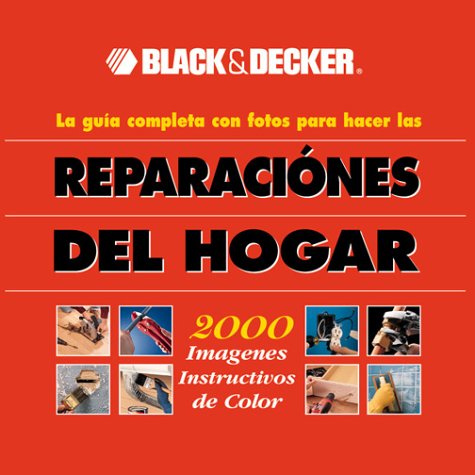 Black & Decker: la guía completa con fotos para hacer las reparaciones del hogar by Black & Decker