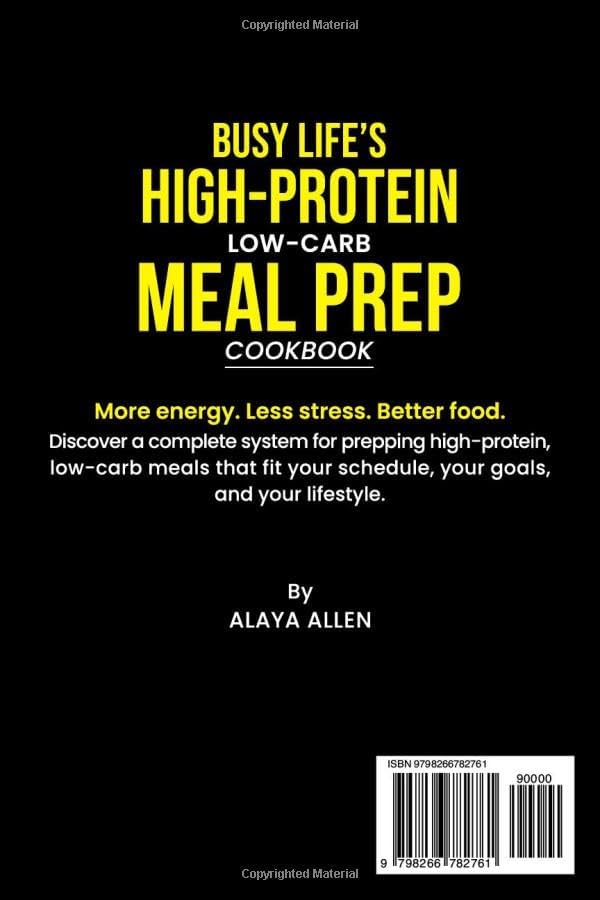 Busy Life’s High-Protein Low-Carb Meal Prep Cookbook: High-Protein Low Carb Meal Prep Recipes for Busy Weeks - Eating Better, Saving Time, and Achieving Weight Loss by Alaya Allen