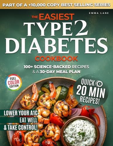 The Easiest Type 2 Diabetes Cookbook: Lower Your A1C, Eat Well, and Take Control with 100+ Science-Backed and Delicious Recipes — Real Ingredients, No Confusion (Diabetes Made Simple) by Emma Lane