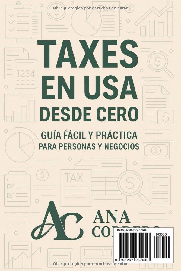 Taxes en USA desde Cero - Guía Fácil y Práctica para Personas y Negocios: Todo lo que debes saber de Taxes en USA by ANA F CORDERO