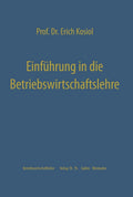 Einführung in die Betriebswirtschaftslehre: Die Unternehmung als wirtschaftliches Aktionszentrum (German Edition) by Erich Kosiol