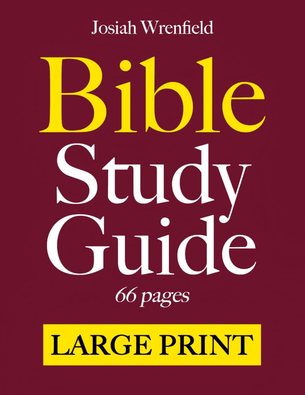 Bible Study Guides 66 Pages LARGE PRINT: A Complete KJV Companion in Easy-Reading Type | Summary Outlines with Themes, Verses, Key People, Life Application, Reflection Questions and Journaling Lines by Josiah Wrenfield