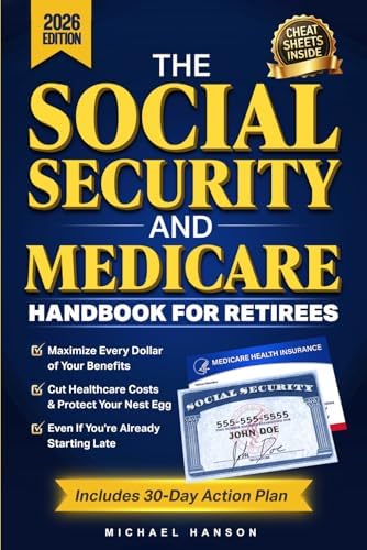 The Social Security & Medicare Handbook for Retirees: A Step-by-Step Guide to Maximize Your Benefits, Cut Healthcare Costs, and Protect Your Nest Egg Even if You Are Already Late by Michael Hanson