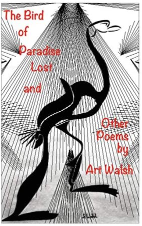 The Bird of Paradise Lost and Other Poems by Art Walsh