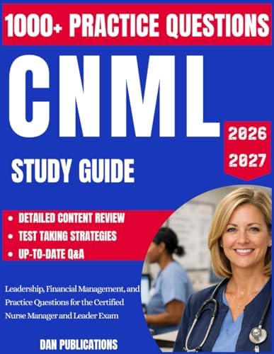 CNML Study Guide 2026–2027: Leadership, Financial Management, and Practice Questions for the Certified Nurse Manager and Leader Exam by Dan Publications