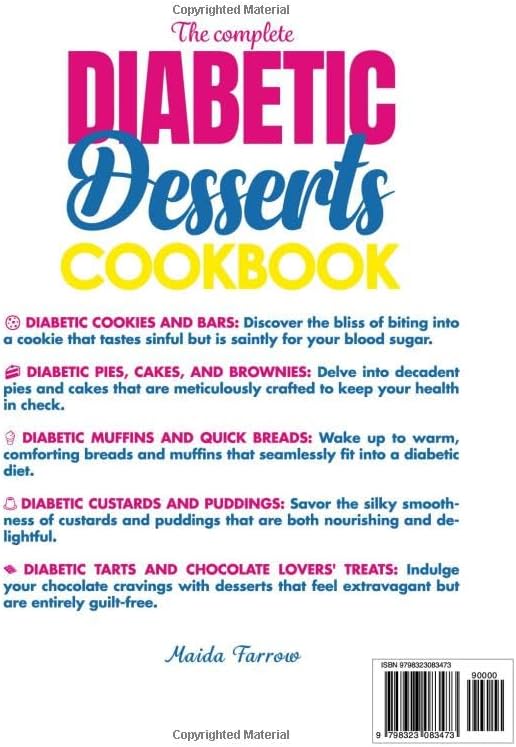 The Complete Diabetic Dessert Cookbook: Master the Art of Diabetic-Friendly Baking with Simple, Scrumptious Recipes That Prove Healthy Eating Can Still Be Deliciously Rewarding by Maida Farrow
