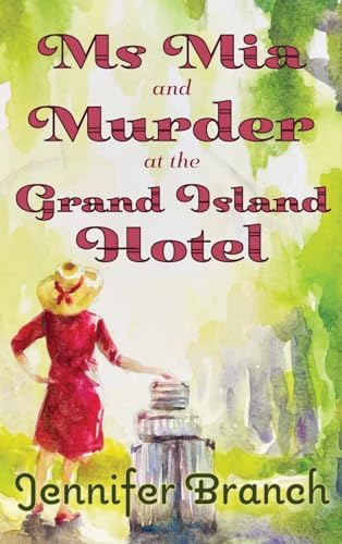 Ms. Mia and Murder at the Grand Island Hotel (Ms. Mia Murder Mysteries) by Jennifer Branch