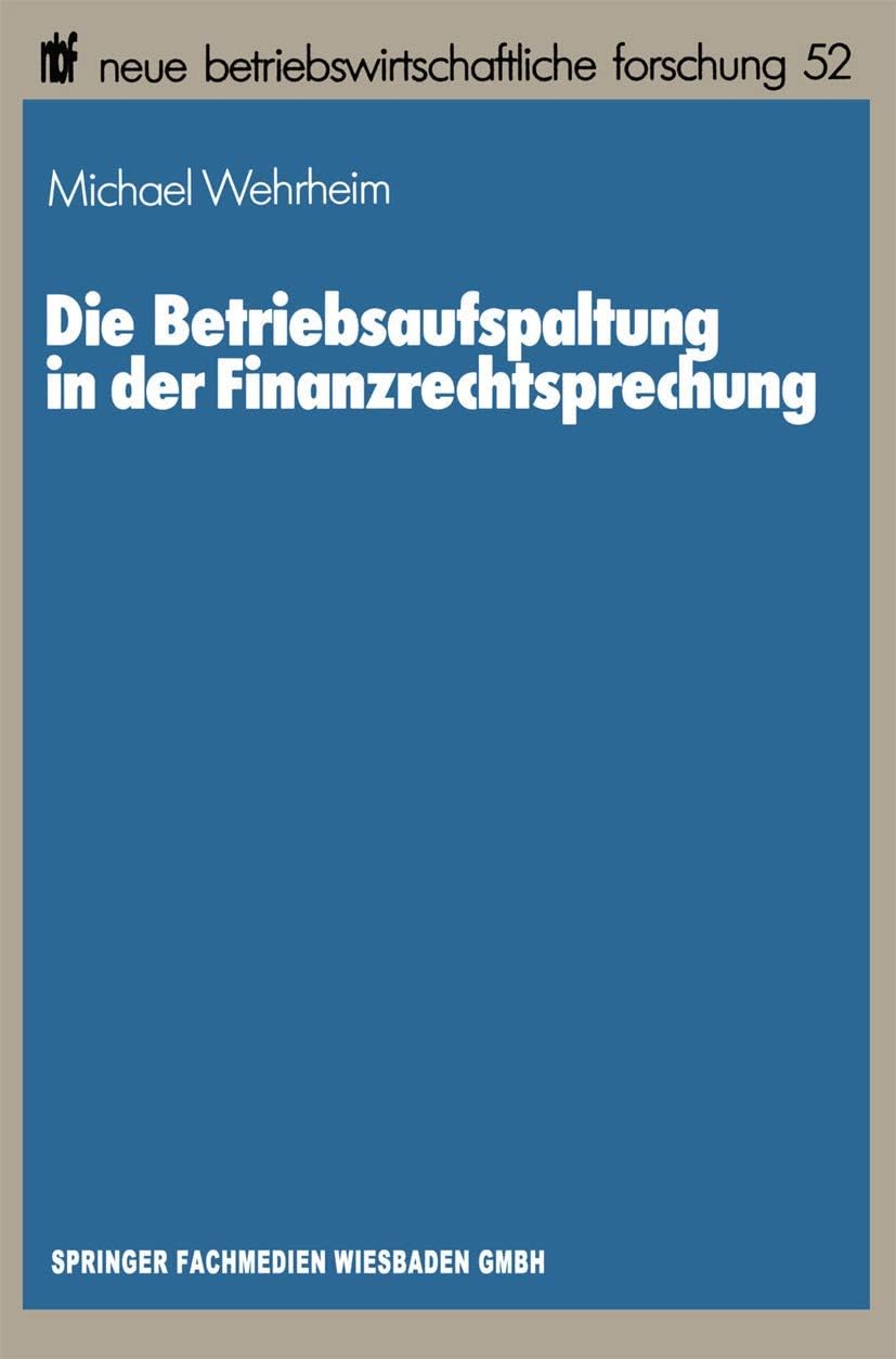 Die Betriebsaufspaltung in der Finanzrechtsprechung (neue betriebswirtschaftliche forschung (nbf), 52) (German Edition) by Michael Wehrheim