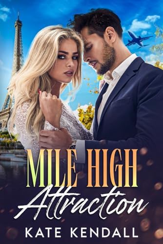 Mile High Attraction: An Enemies To Lovers Steamy Romance by Kate Kendall