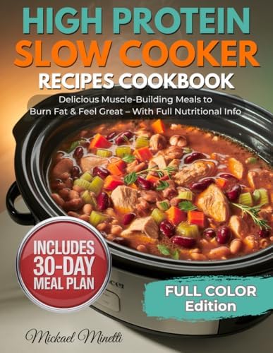 High Protein Slow Cooker Recipes Cookbook: 70+ Easy, Healthy Dump-and-Go High-Protein Meals to Build Muscle, Lose Fat & Save Time — Macros for Every Recipe + 30-Day Meal Plan by SC PP