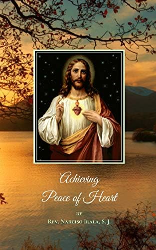 Achieving Peace of Heart by Rev. Narciso Irala S.J.