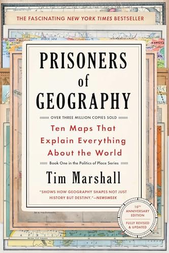 Prisoners of Geography: Ten Maps That Explain Everything About the World (Politics of Place) by Tim Marshall
