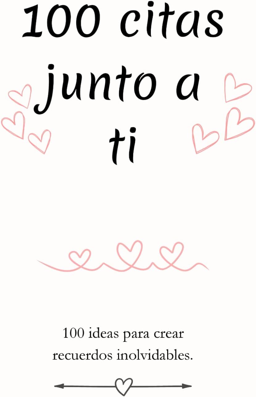 100 citas junto a ti: 100 ideas de citas románticas para parejas, actividades especiales para fortalecer su relación, recuerdos únicos para compartir y disfrutar juntos. (Spanish Edition) by Franz Pestrost´