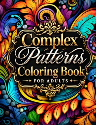 Complex Patterns Coloring Book For Adults: Over 110 Intricate Designs for Relaxation & Stress Relief by M LB Book